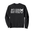 Anti Social Butterfly Funny Sweatshirt - Novelty Apparel Men Women - T-Shirt, Sweatshirt, Hoodie