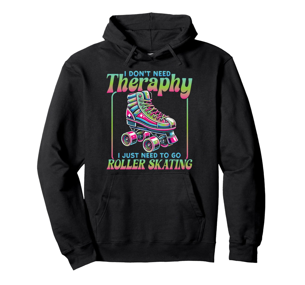Roller Skating Skate 1970S I Dont Need Hoodie - Novelty Apparel for Adults - T-Shirt, Sweatshirt, Hoodie
