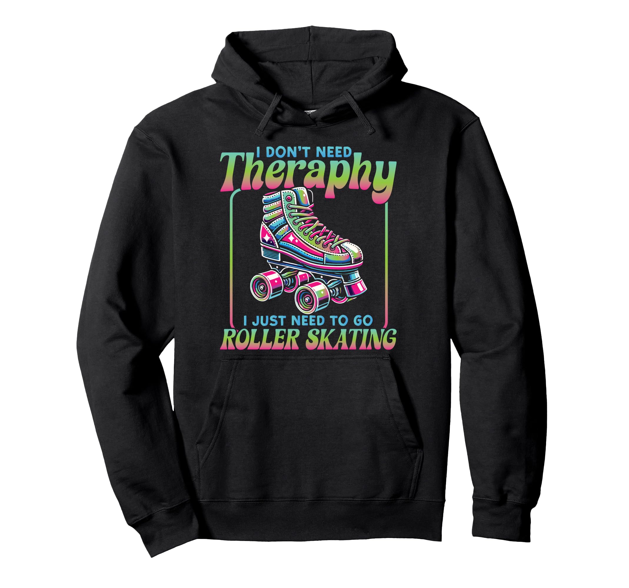 Roller Skating Skate 1970S I Dont Need Hoodie - Novelty Apparel for Adults - T-Shirt, Sweatshirt, Hoodie