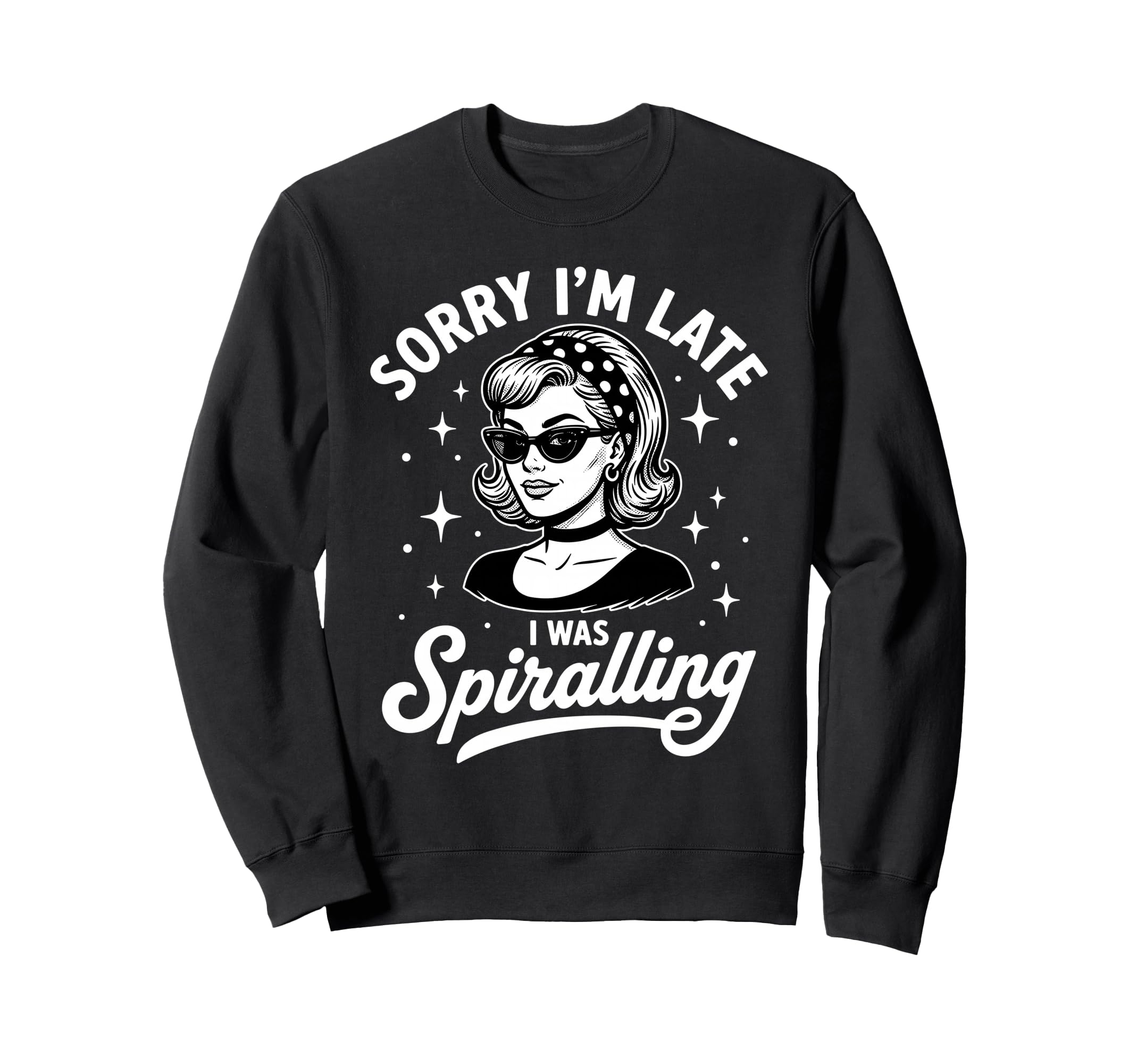 Sorry Im Late I Was Spiralling Funny Sweatshirt - Graphic Print for Adults - T-Shirt, Sweatshirt, Hoodie