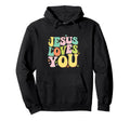 Jesus Loves You Christian Faith Love Hoodie - Graphic Print Men Women - T-Shirt, Sweatshirt, Hoodie