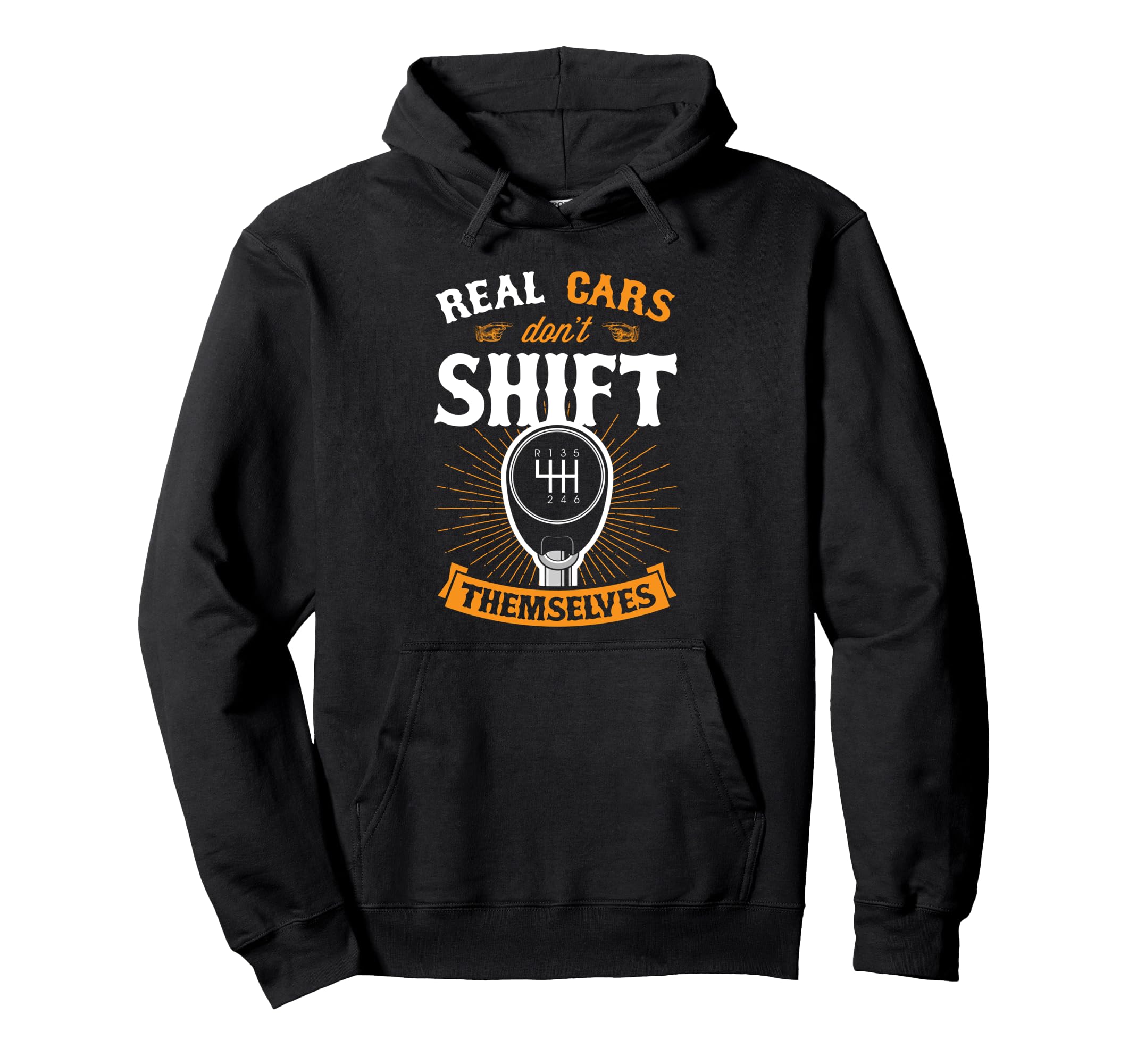Real Cars Dont Shift Themselves Car Hoodie - Novelty Apparel for Adults - T-Shirt, Sweatshirt, Hoodie