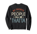 My Favorite People Call Me Thatta Sweatshirt - Custom Art Print Unisex - T-Shirt, Sweatshirt, Hoodie