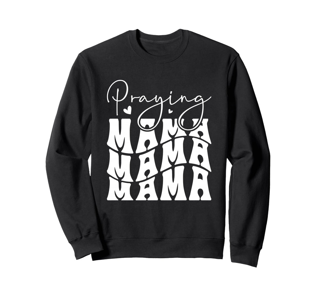 Praying Mama Typography Heartfelt Sweatshirt - Trendy Graphic Men Women - T-Shirt, Sweatshirt, Hoodie