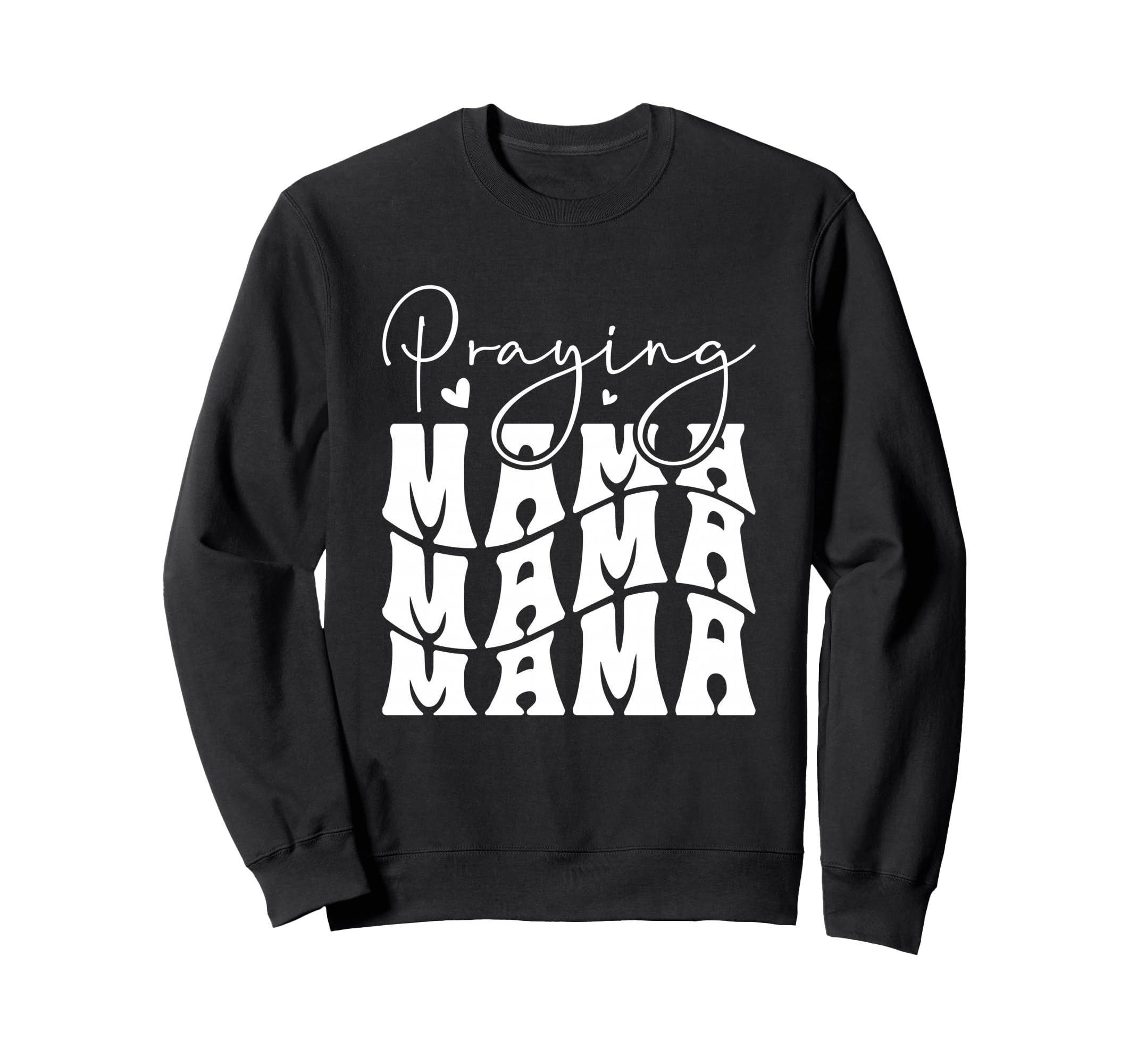 Praying Mama Typography Heartfelt Sweatshirt - Trendy Graphic Men Women - T-Shirt, Sweatshirt, Hoodie