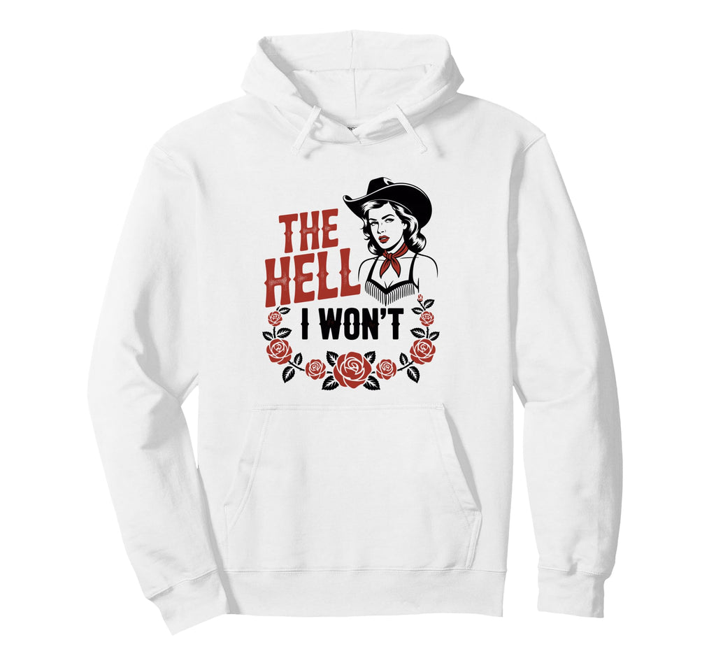 Hell I Wont Funny Cowgirl Country Hoodie - Custom Art Print Men Women - T-Shirt, Sweatshirt, Hoodie