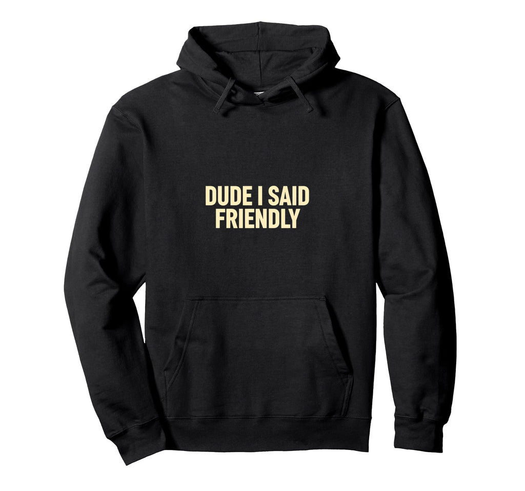 Dude I Said Friendly Gaming Chicken Hoodie - Trendy Graphic Men Women - T-Shirt, Sweatshirt, Hoodie