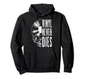 Vinyl Never Dies Record Collector Gothic Hoodie - Minimalist Print Unisex - T-Shirt, Sweatshirt, Hoodie
