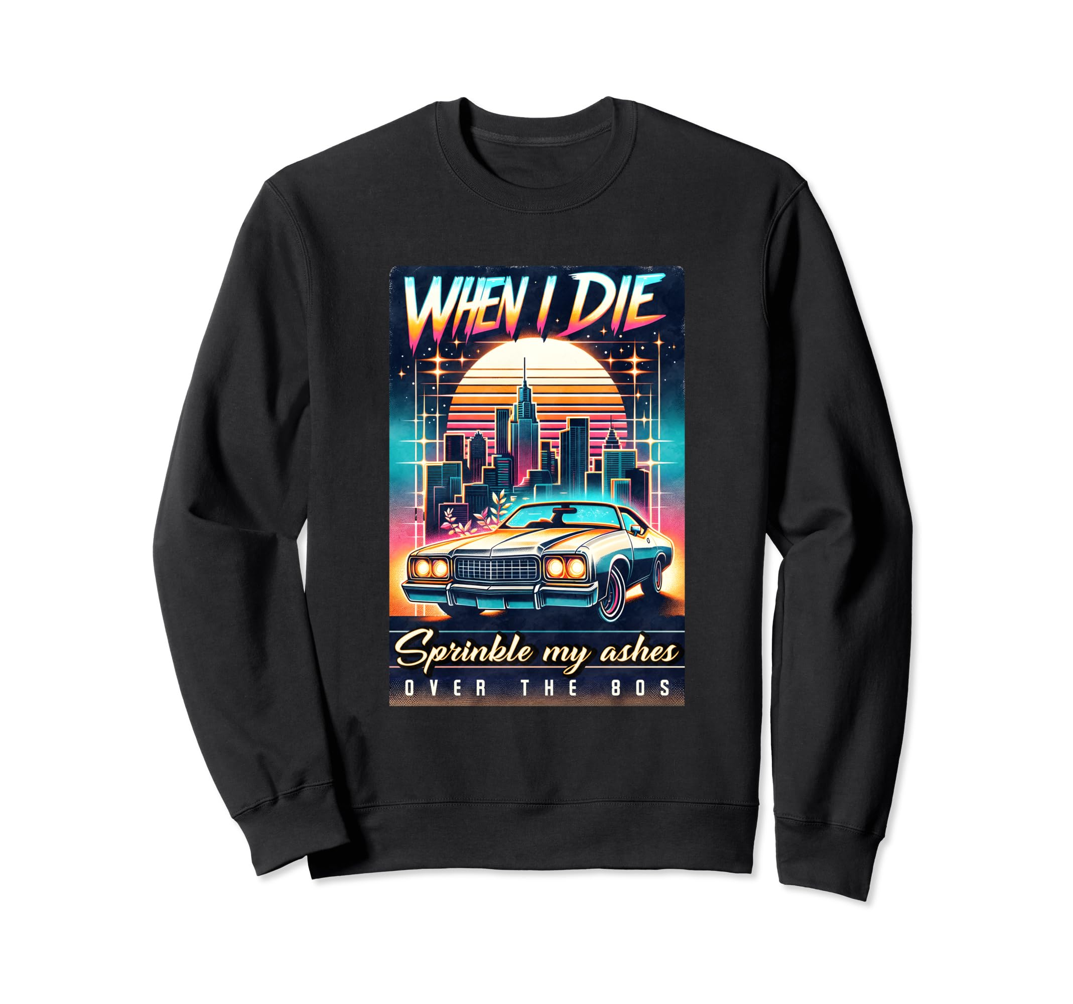Sprinkle My Ashes Over 80S Synthwave Sweatshirt - Custom Art Print Unisex - T-Shirt, Sweatshirt, Hoodie