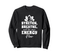 Stretch Breathe And Let Your Energy Sweatshirt - Graphic Print Men Women - T-Shirt, Sweatshirt, Hoodie