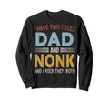 I Have Two Titles Dad And Nonk Sweatshirt - Trendy Graphic Men Women - T-Shirt, Sweatshirt, Hoodie