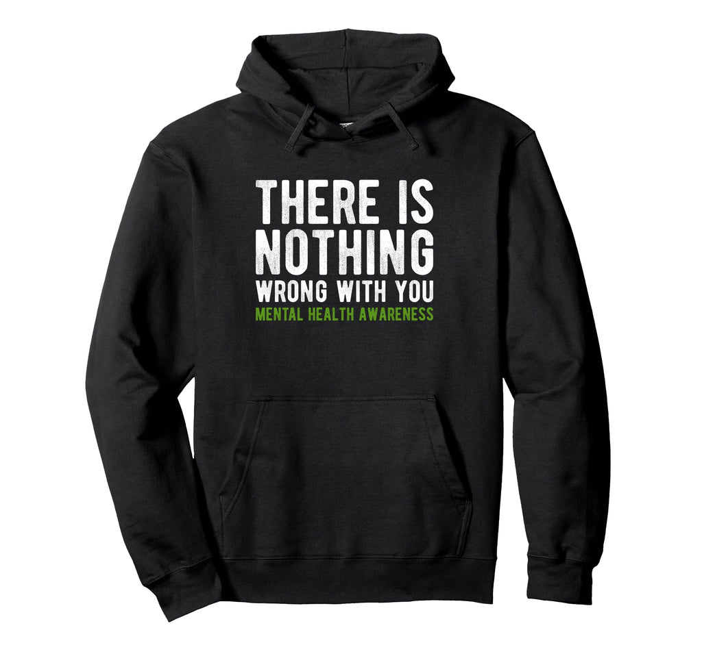 There Is Nothing Wrong You Mental Health Hoodie - Unique Graphic Men Women - T-Shirt, Sweatshirt, Hoodie