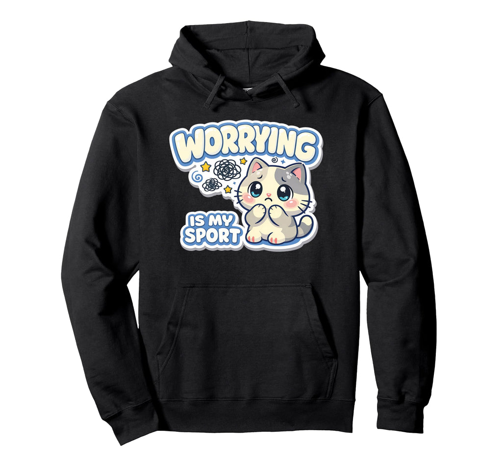 Worrying Is My Sport Anxious Cat Hoodie - Graphic Print for Adults - T-Shirt, Sweatshirt, Hoodie