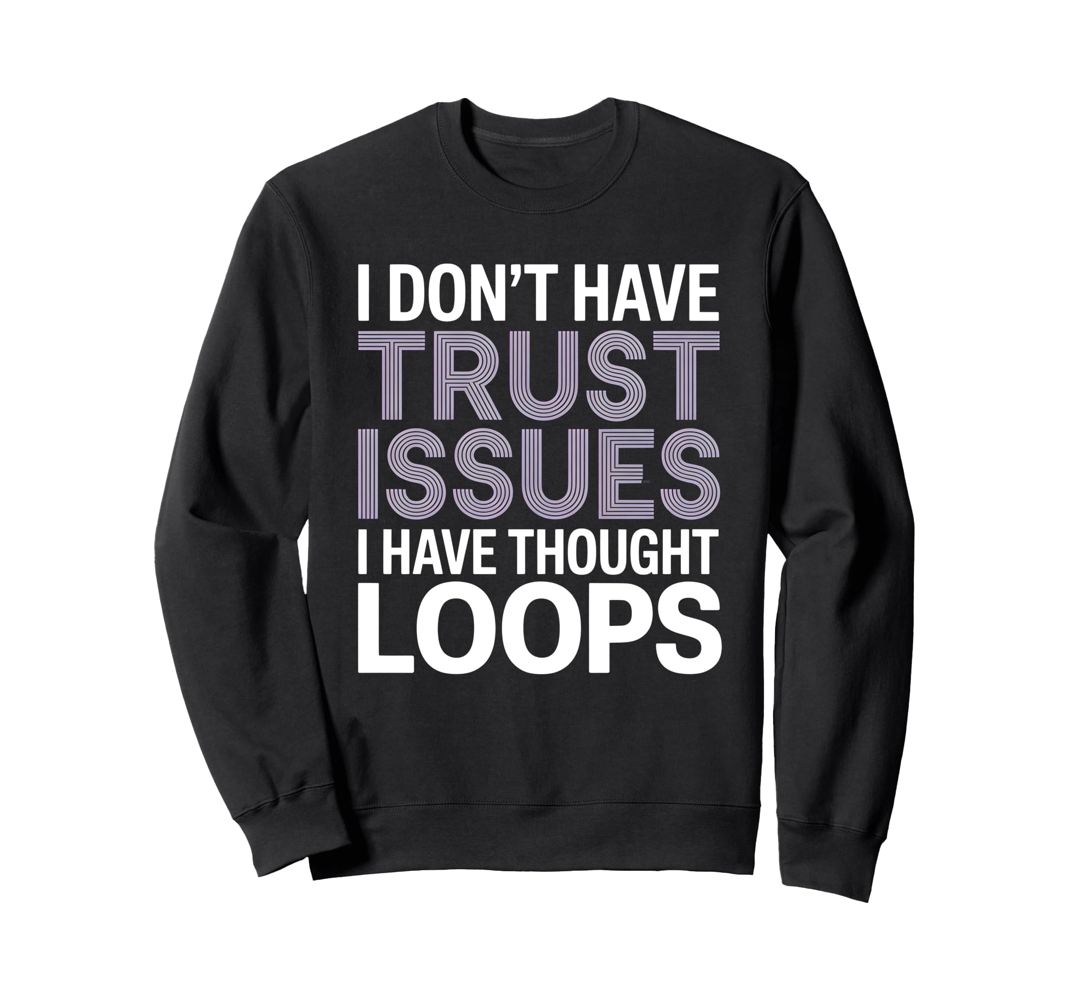 I Dont Have Trust Issues I Have Sweatshirt - Graphic Print Men Women - T-Shirt, Sweatshirt, Hoodie
