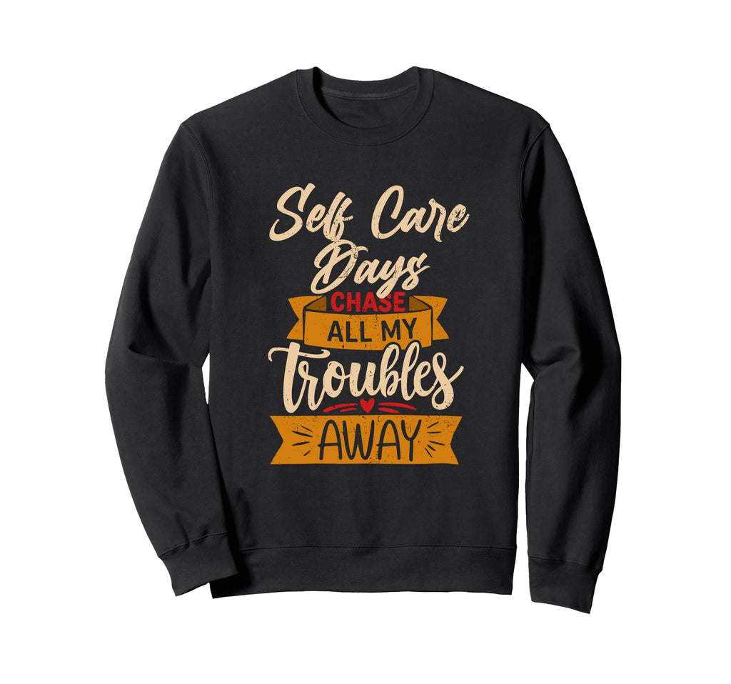 Self Care Days Chase All My Troubles Sweatshirt - Minimalist Print Unisex - T-Shirt, Sweatshirt, Hoodie