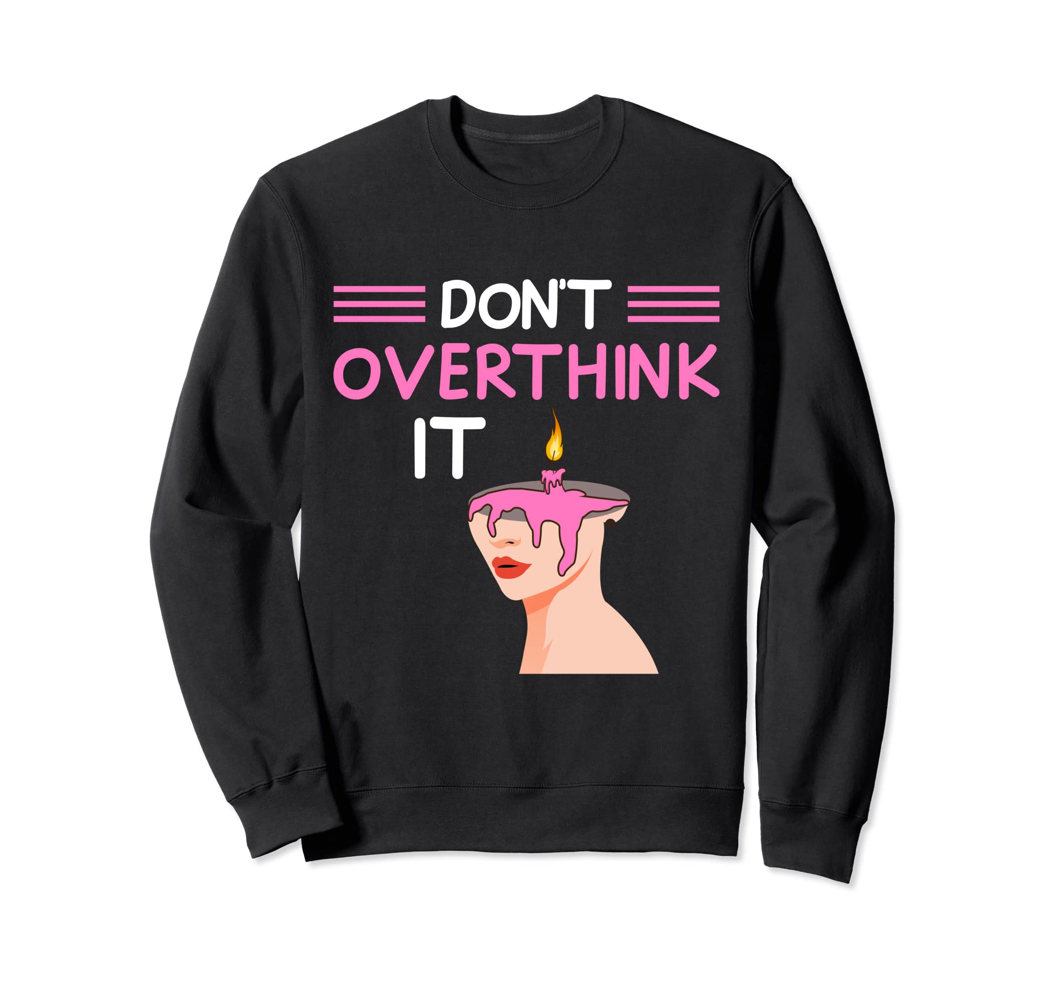 Dont Overthink It Funny Sweatshirt - Novelty Apparel for Adults - T-Shirt, Sweatshirt, Hoodie