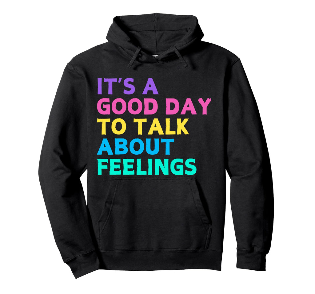 Its Good Day To Talk About Feelings Hoodie - Aesthetic Graphic Men Women - T-Shirt, Sweatshirt, Hoodie