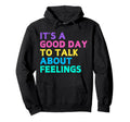 Its Good Day To Talk About Feelings Hoodie - Aesthetic Graphic Men Women - T-Shirt, Sweatshirt, Hoodie