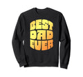 Best Dad Ever Seventies Sweatshirt - Fun Novelty Design Men Women - T-Shirt, Sweatshirt, Hoodie
