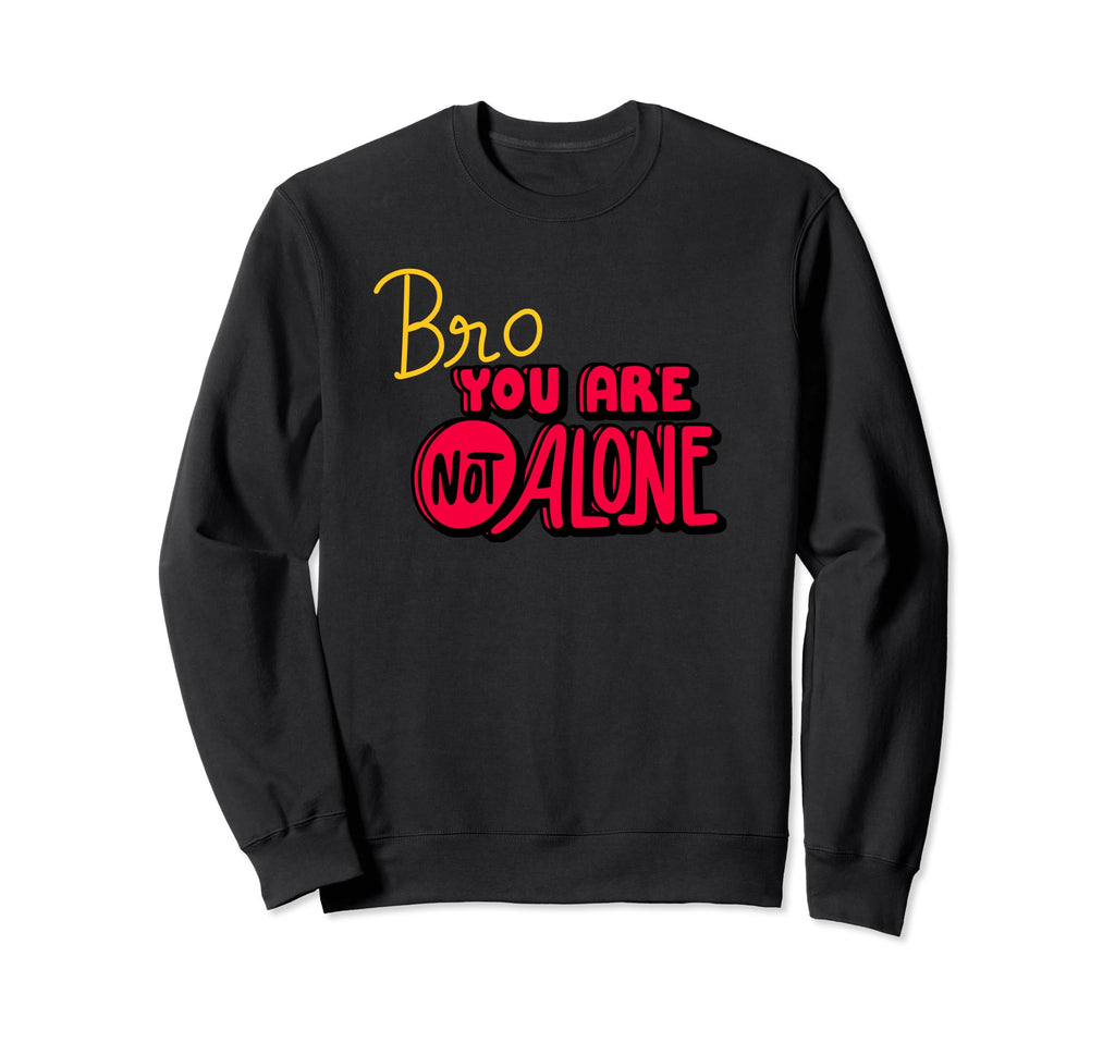 Bro You Are Not Alone Mens Mental Sweatshirt - Minimalist Print for Adults - T-Shirt, Sweatshirt, Hoodie
