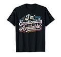 Im Emotionally Available Self Care T-Shirt - Custom Art Print Unisex - T-Shirt, Sweatshirt, Hoodie
