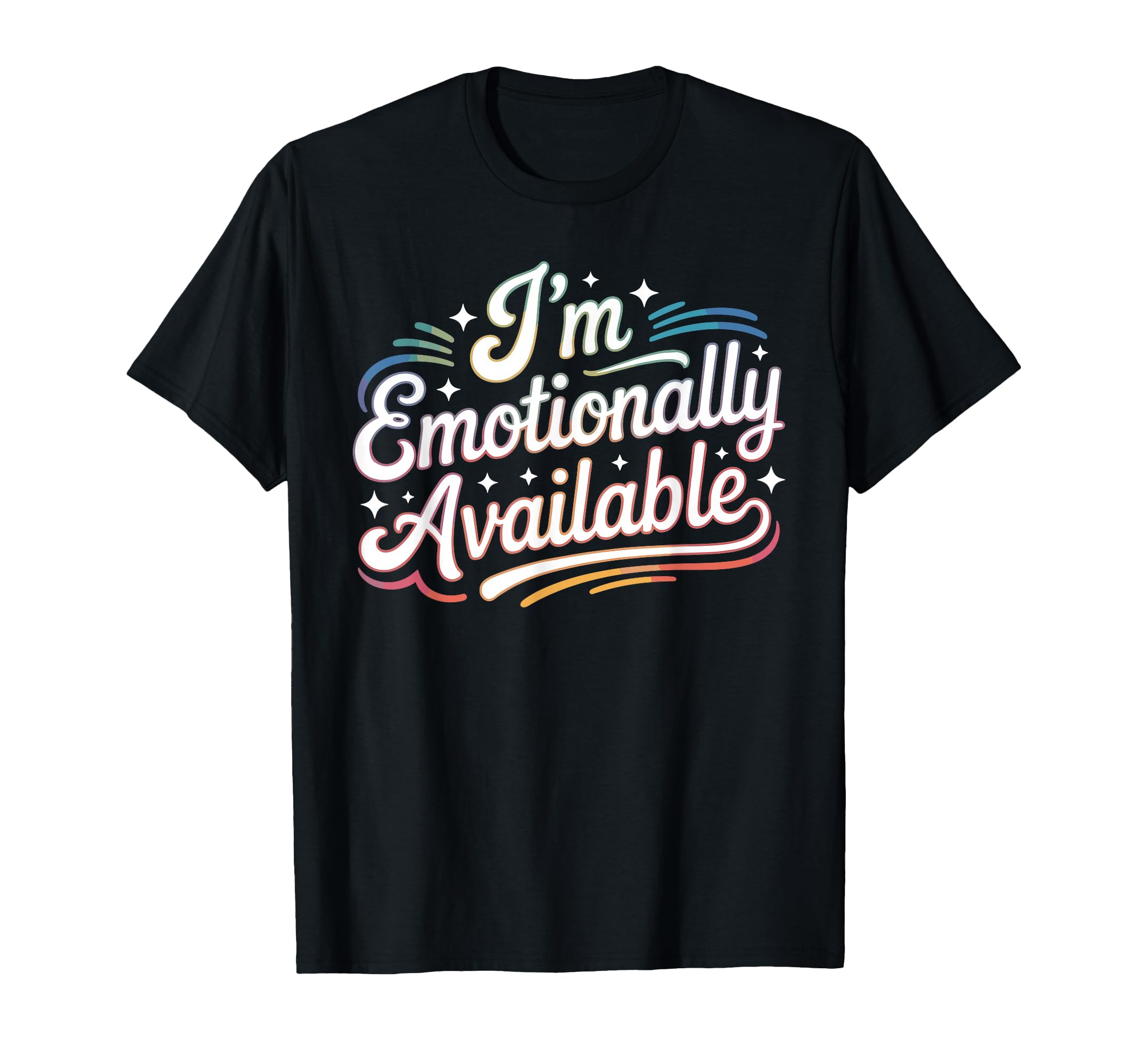 Im Emotionally Available Self Care T-Shirt - Custom Art Print Unisex - T-Shirt, Sweatshirt, Hoodie