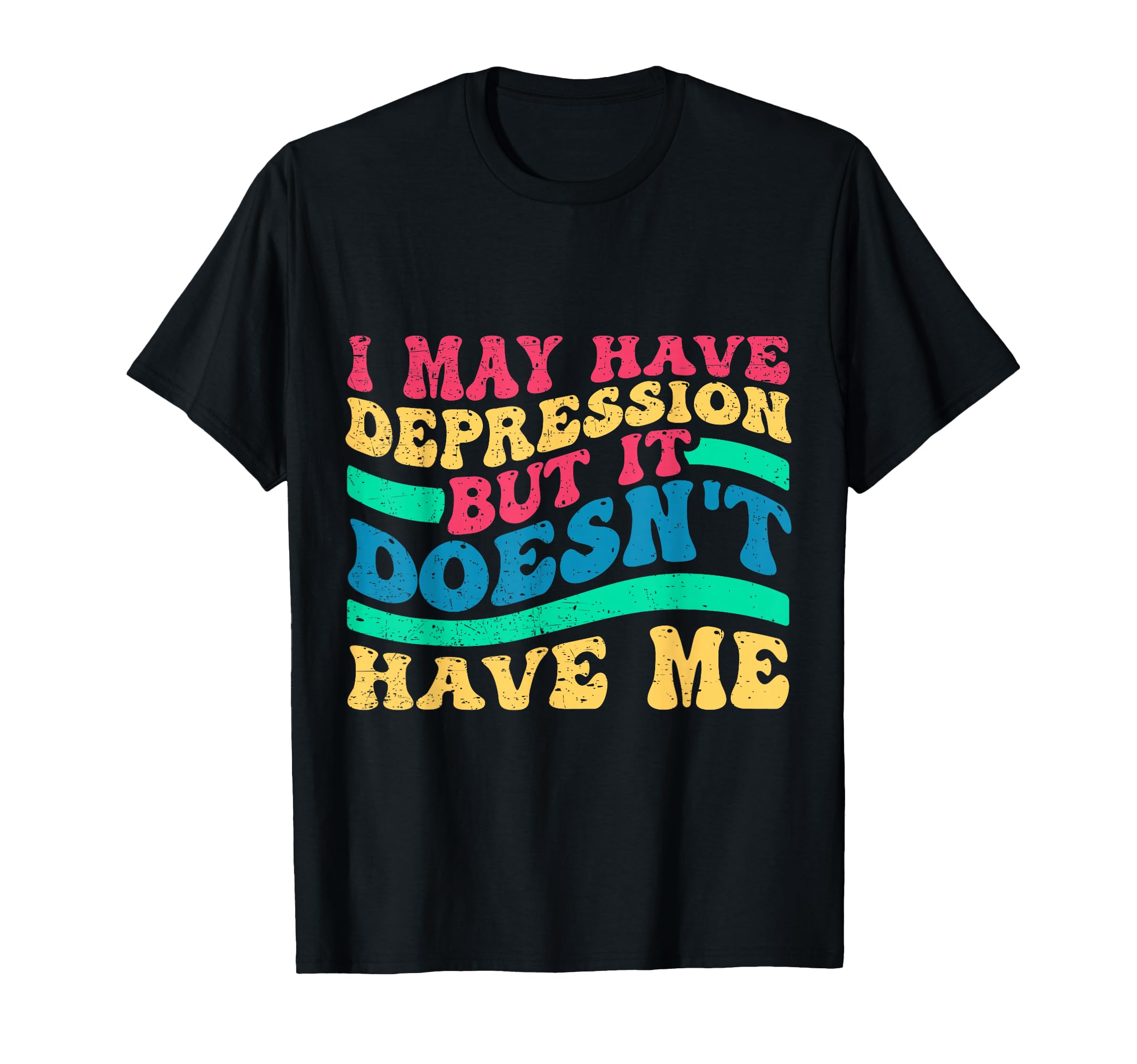 I May Have Depression But It Doesnt T-Shirt - Streetwear Style for Adults - T-Shirt, Sweatshirt, Hoodie