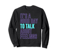 Its Good Day To Talk About Feelings Sweatshirt - Minimalist Print Unisex - T-Shirt, Sweatshirt, Hoodie