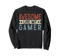 Awesome Like My Gamer Aesthetic Sweatshirt - Graphic Print Unisex - T-Shirt, Sweatshirt, Hoodie