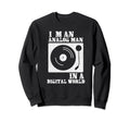Im Analog Digital World Sweatshirt - Custom Art Print Men Women - T-Shirt, Sweatshirt, Hoodie