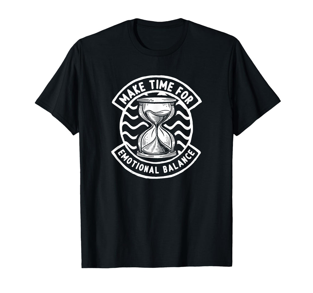 Make Time Emotional Balance Self Care T-Shirt - Custom Art Print Unisex - T-Shirt, Sweatshirt, Hoodie