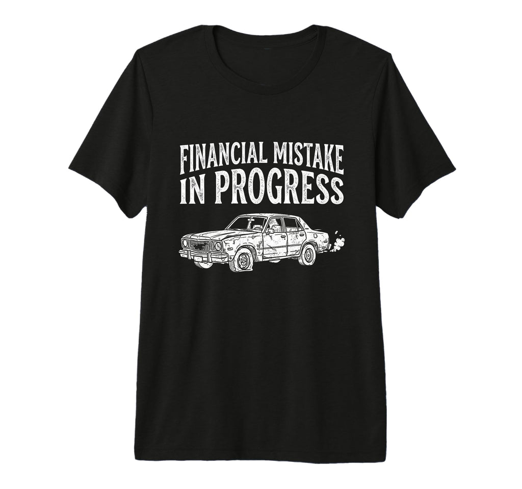 Financial Mistake Progress Car Tri T-Shirt - Casual Everyday Wear Unisex - T-Shirt, Sweatshirt, Hoodie