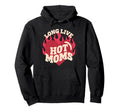 Funny Hot Moms Trendy Motherhood Hoodie - Aesthetic Graphic for Adults - T-Shirt, Sweatshirt, Hoodie