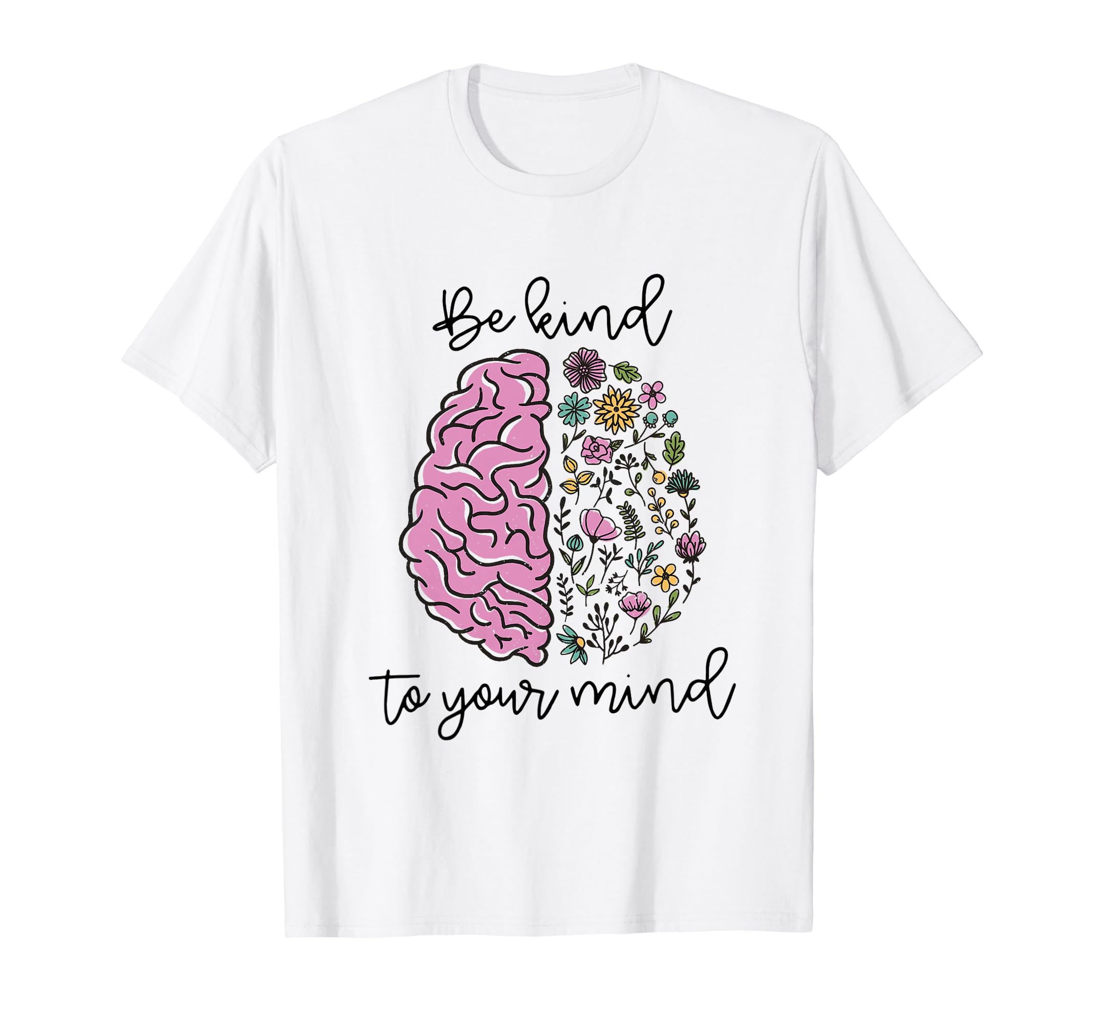 Be Kind To Your Mind Mental Health T-Shirt - Novelty Apparel Unisex - T-Shirt, Sweatshirt, Hoodie