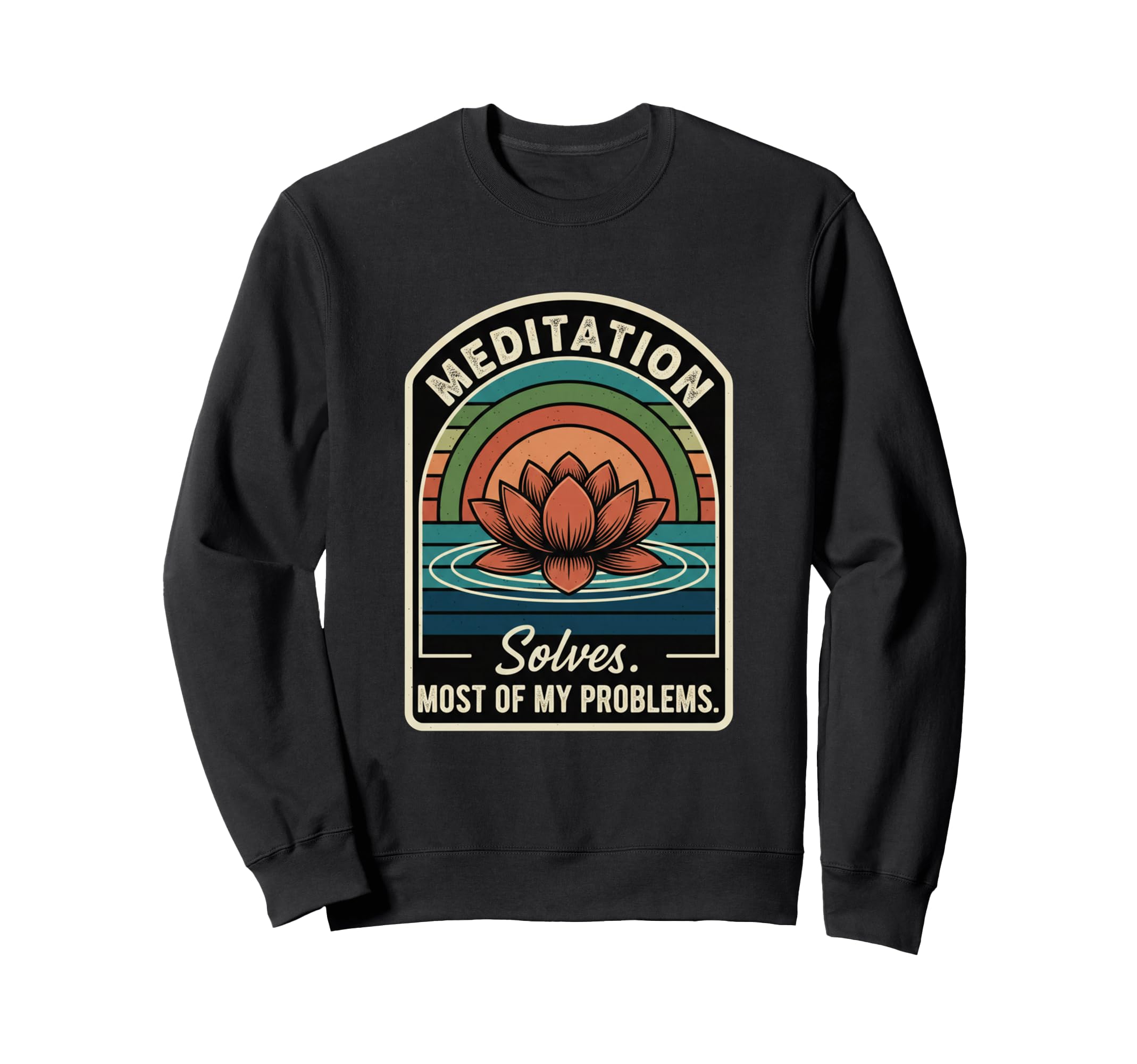 Meditation Solves Most My Sweatshirt - Casual Everyday Wear Unisex - T-Shirt, Sweatshirt, Hoodie