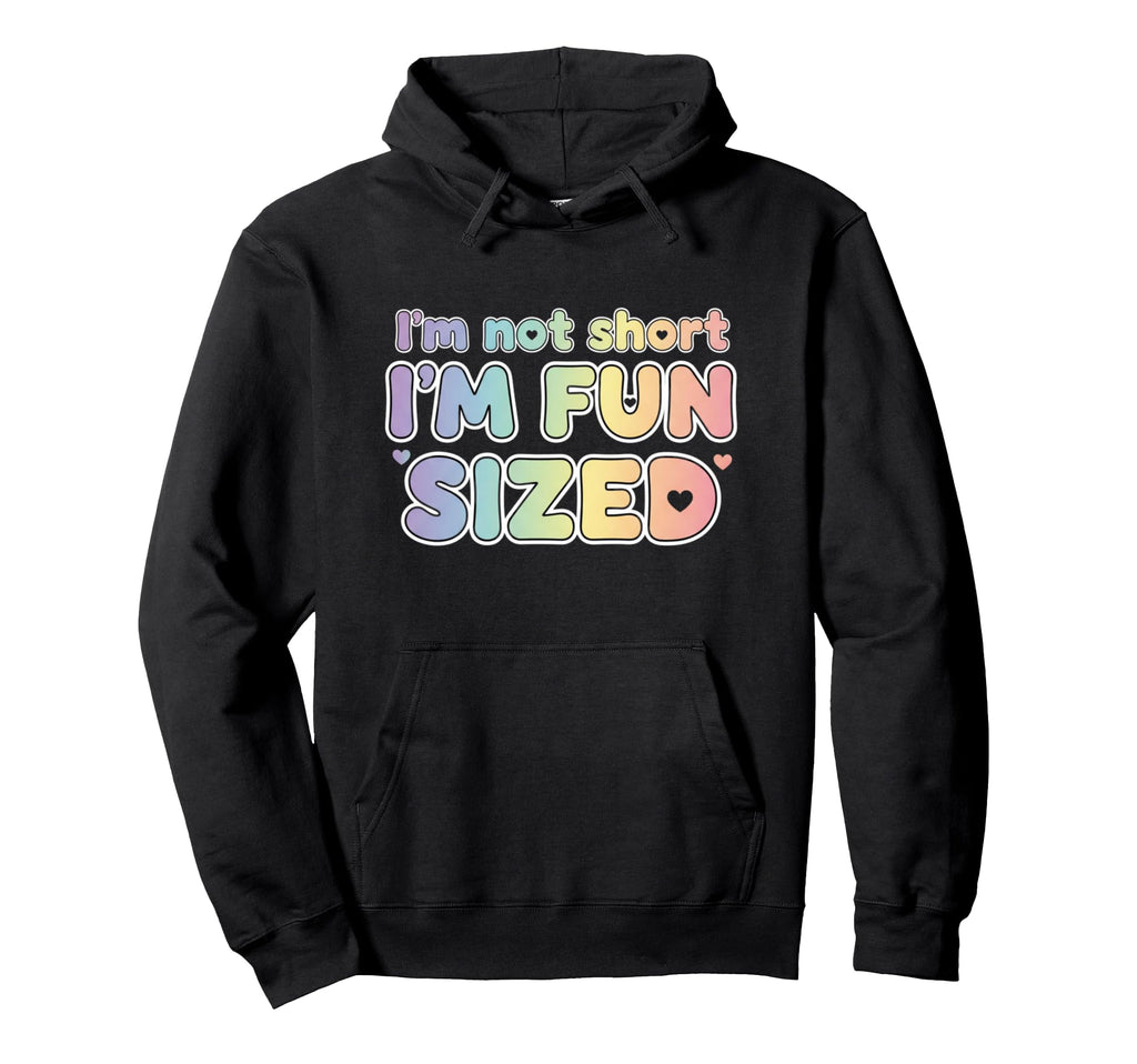Im Not Short Im Sized Funny Colorful Hoodie - Streetwear Style Men Women - T-Shirt, Sweatshirt, Hoodie