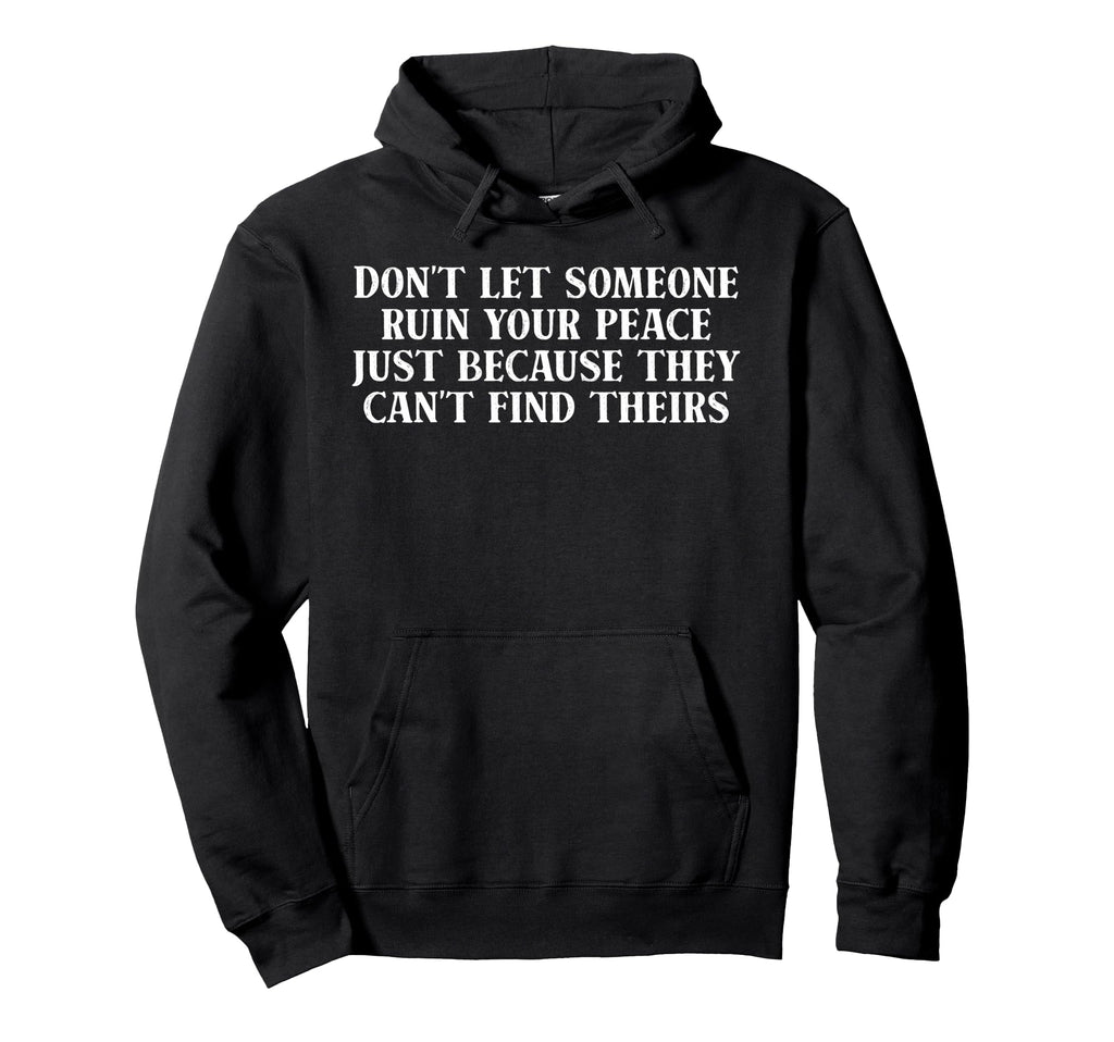 Dont Let Someone Ruin Your Peace Hoodie - Graphic Print Unisex - T-Shirt, Sweatshirt, Hoodie