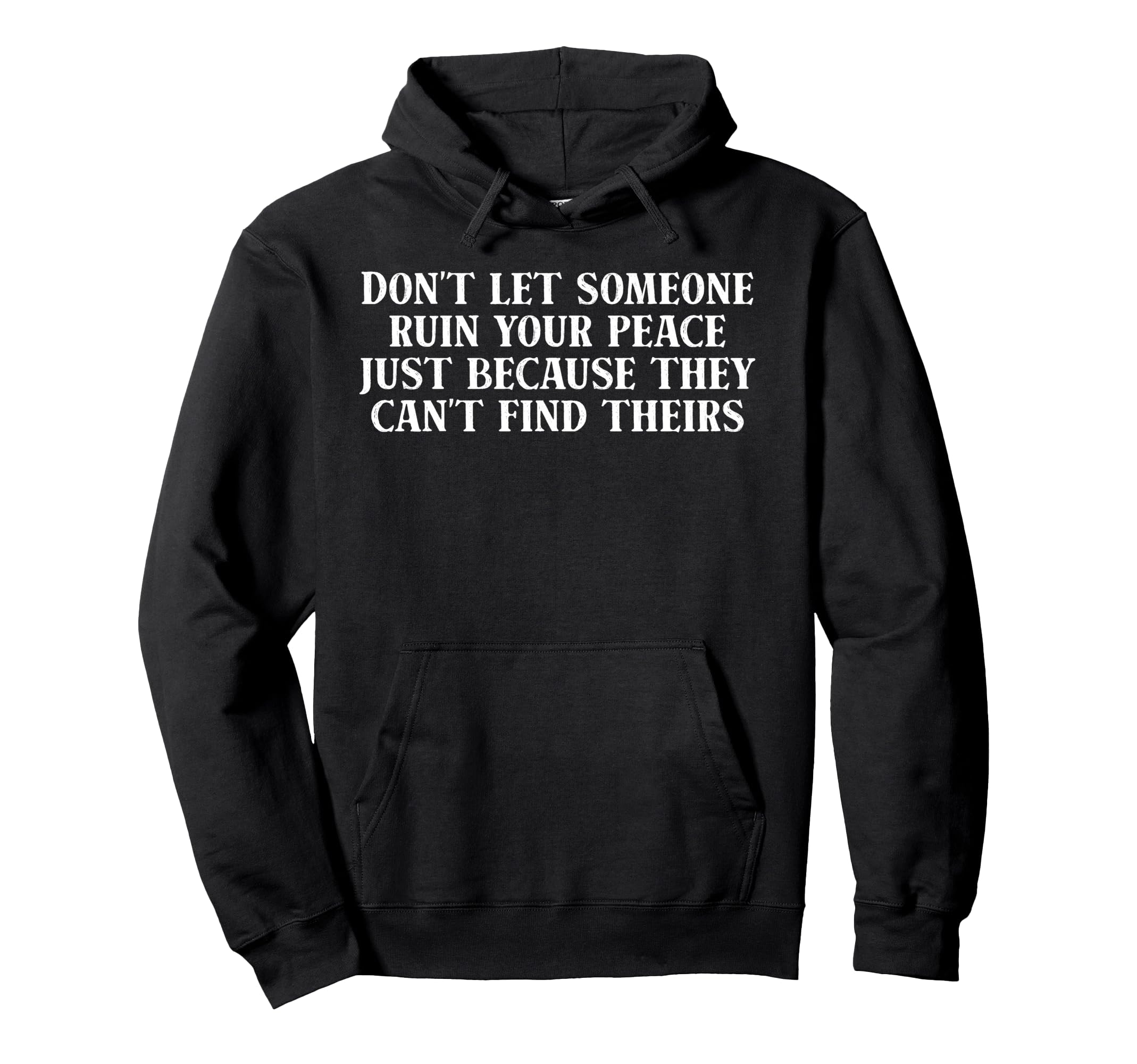 Dont Let Someone Ruin Your Peace Hoodie - Graphic Print Unisex - T-Shirt, Sweatshirt, Hoodie