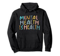 Mental Health Is Health Raise Awareness Hoodie - Custom Art Print Unisex - T-Shirt, Sweatshirt, Hoodie