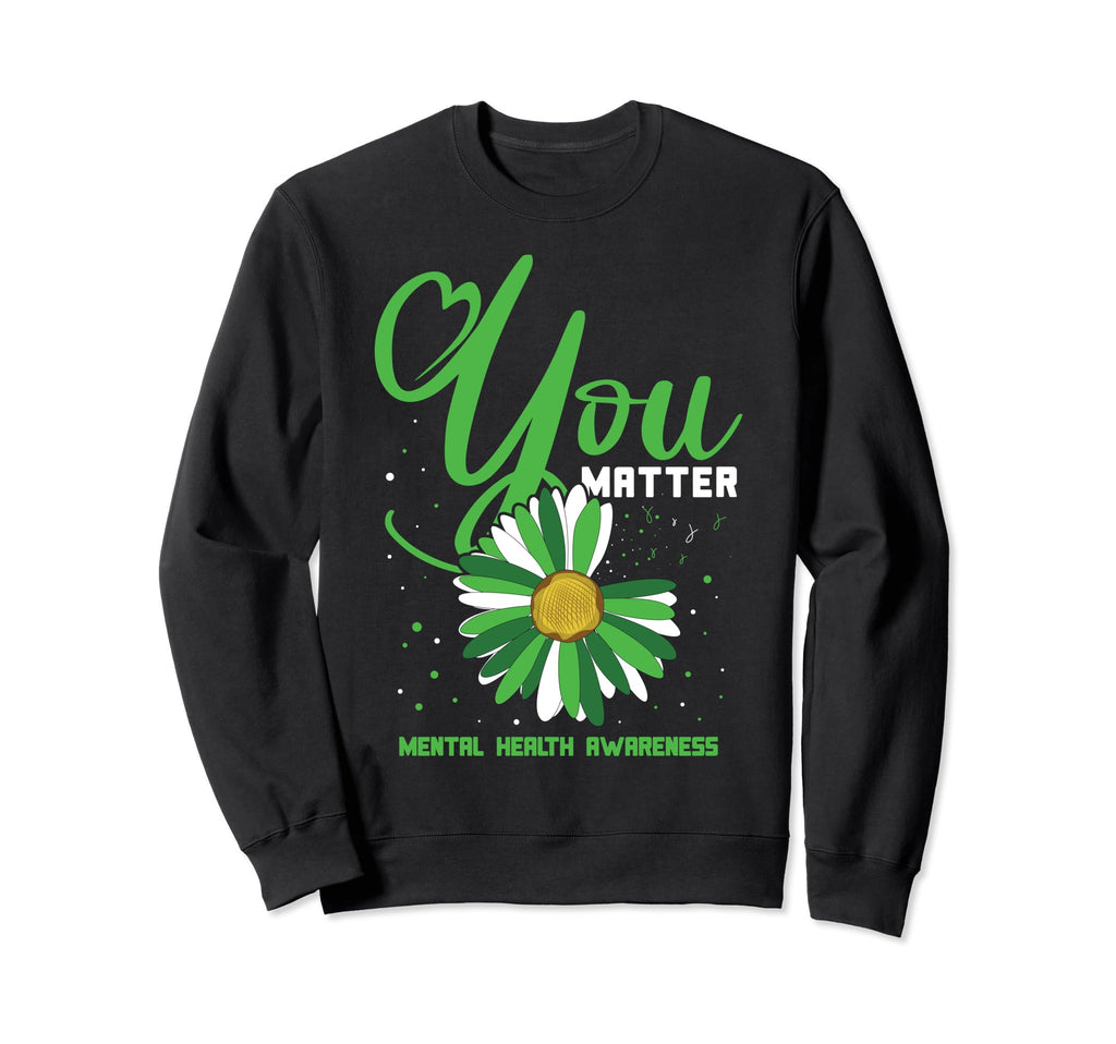 You Matter Sunflower Green Mental Sweatshirt - Novelty Apparel for Adults - T-Shirt, Sweatshirt, Hoodie