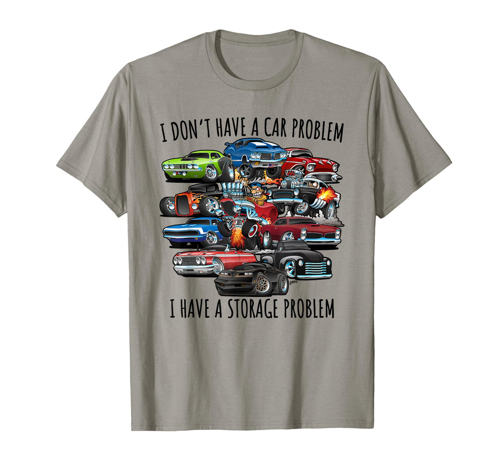 I Dont Have Car Problem I Have Storage T-Shirt - Graphic Print Unisex - T-Shirt, Sweatshirt, Hoodie