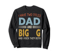 I Have Two Titles Dad And Big G Sweatshirt - Minimalist Print for Adults - T-Shirt, Sweatshirt, Hoodie