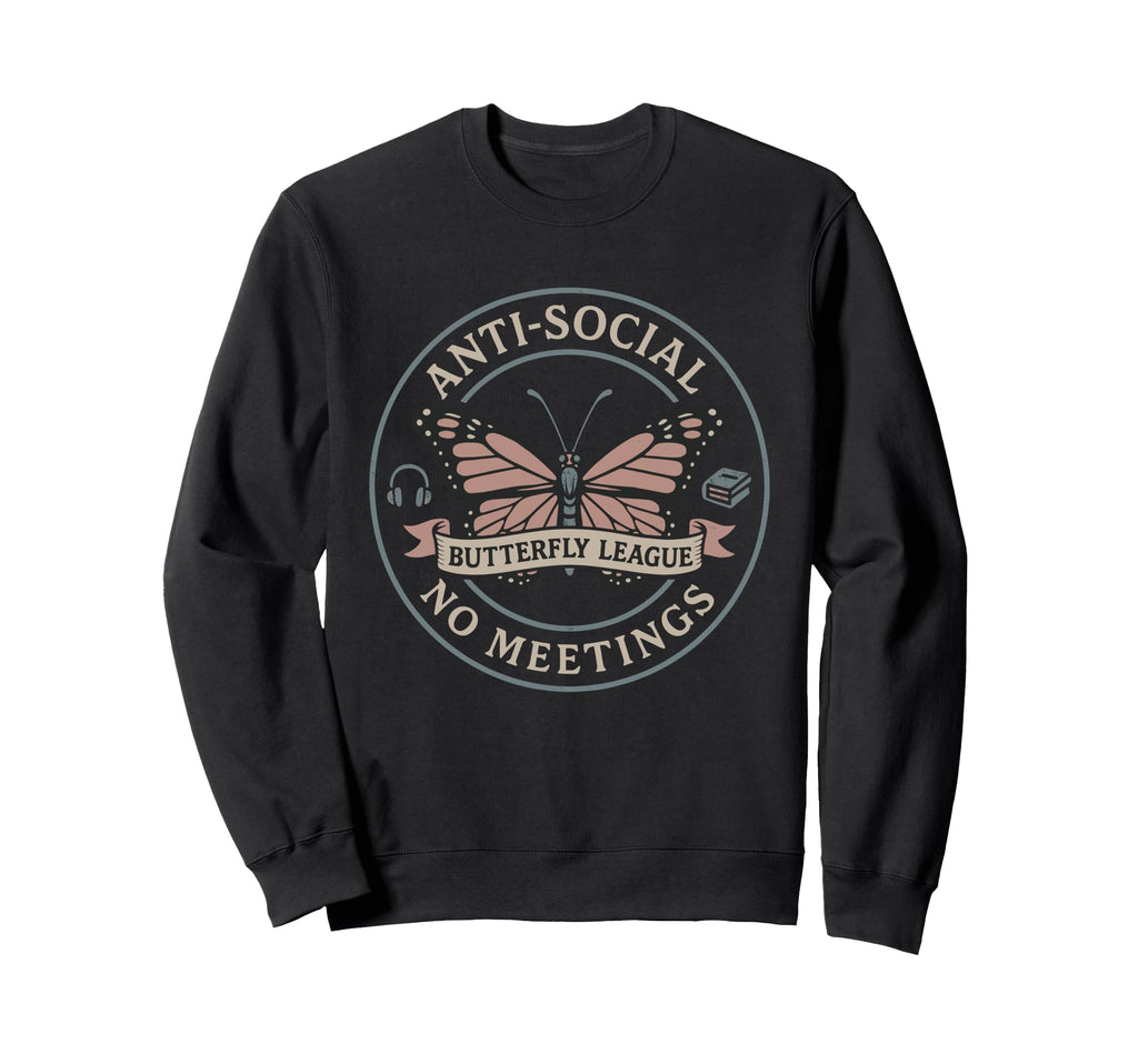 Anti Social Butterfly Introvert Meme Sweatshirt - Unique Graphic Unisex - T-Shirt, Sweatshirt, Hoodie
