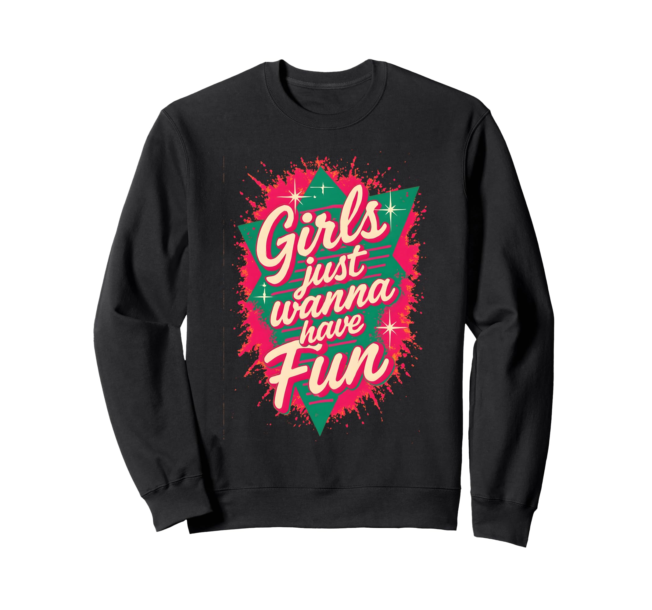Just Wanna Have Fun 80S Throwback Sweatshirt - Graphic Print Men Women - T-Shirt, Sweatshirt, Hoodie