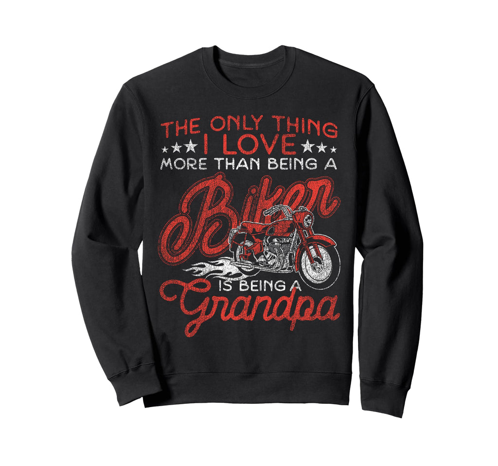 Motorcycle Biker Grandpa Only Thing I Sweatshirt - Unique Graphic Unisex - T-Shirt, Sweatshirt, Hoodie