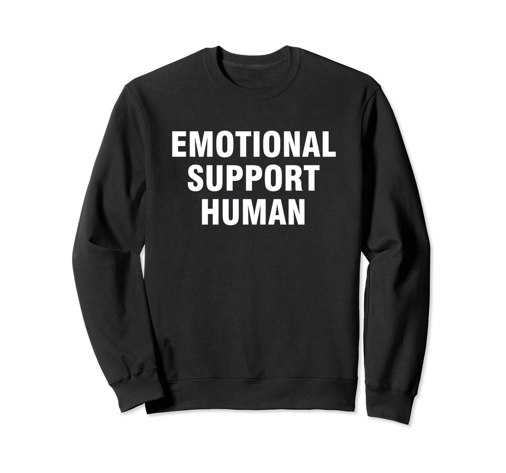 Emotional Support Human Sweatshirt - Novelty Apparel for Adults - T-Shirt, Sweatshirt, Hoodie