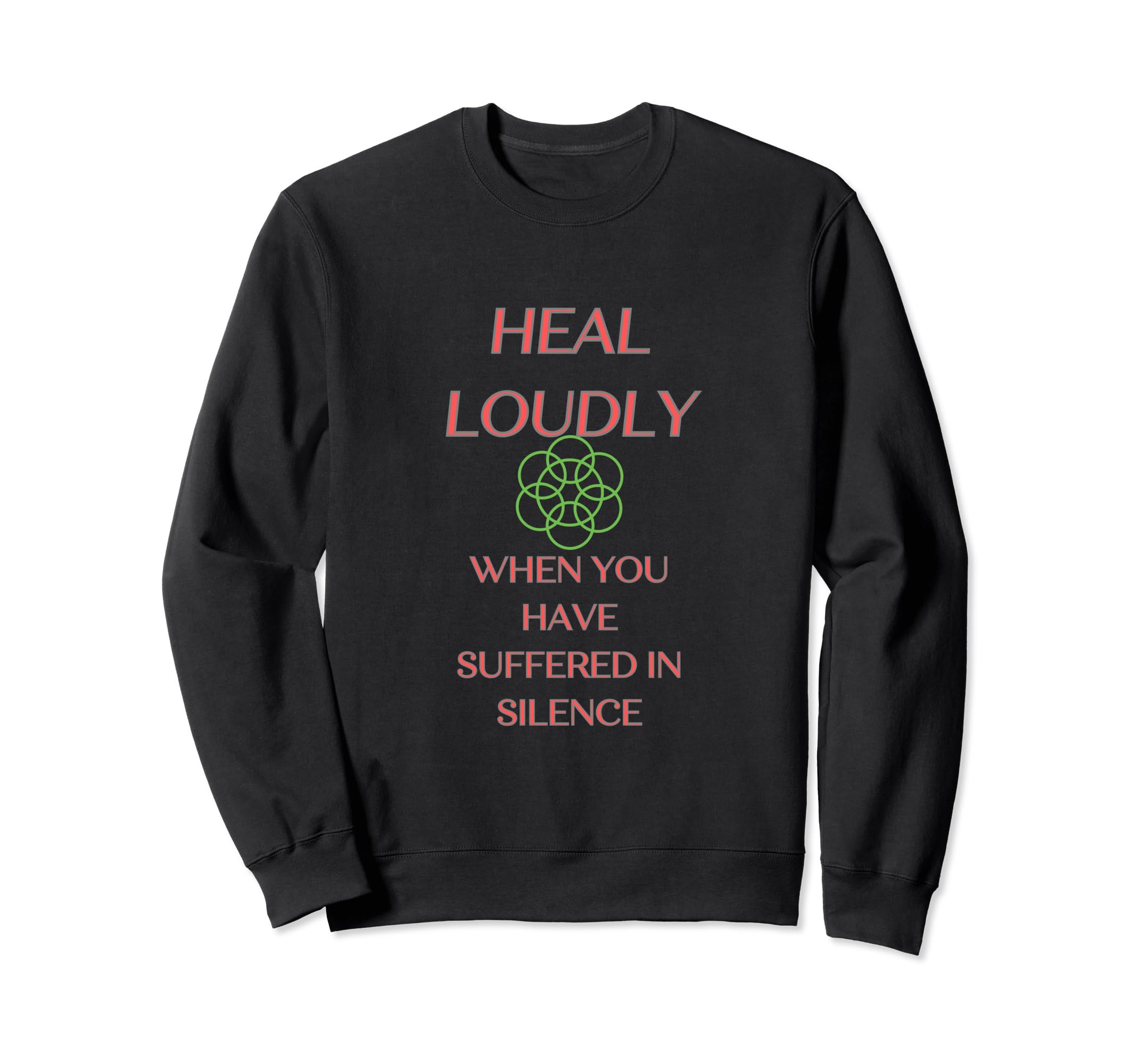 Heal Loudly When You Have Suffered Sweatshirt - Minimalist Print Unisex - T-Shirt, Sweatshirt, Hoodie