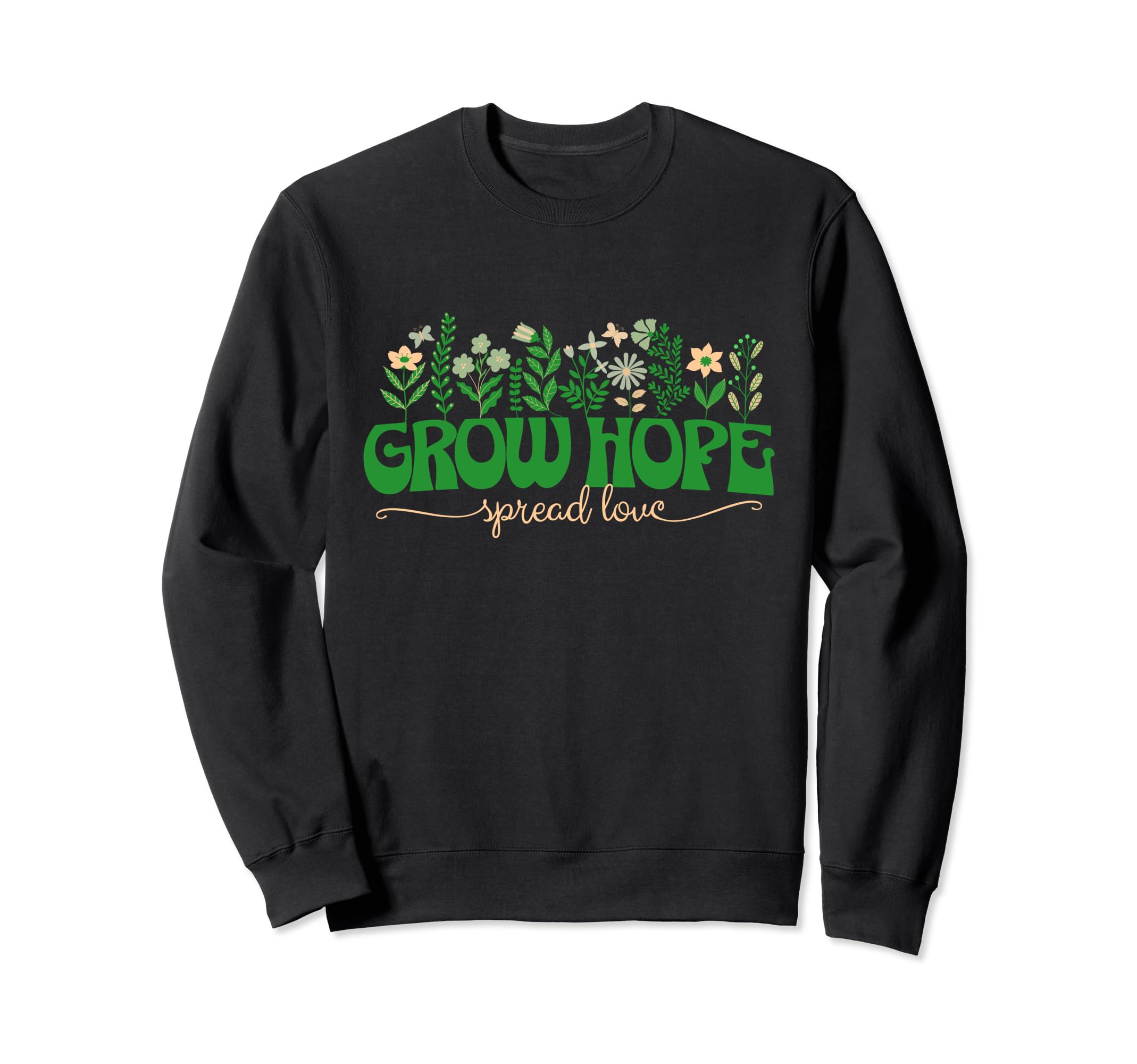 Grow Hope Spread Love Wildflower Sweatshirt - Novelty Apparel Men Women - T-Shirt, Sweatshirt, Hoodie