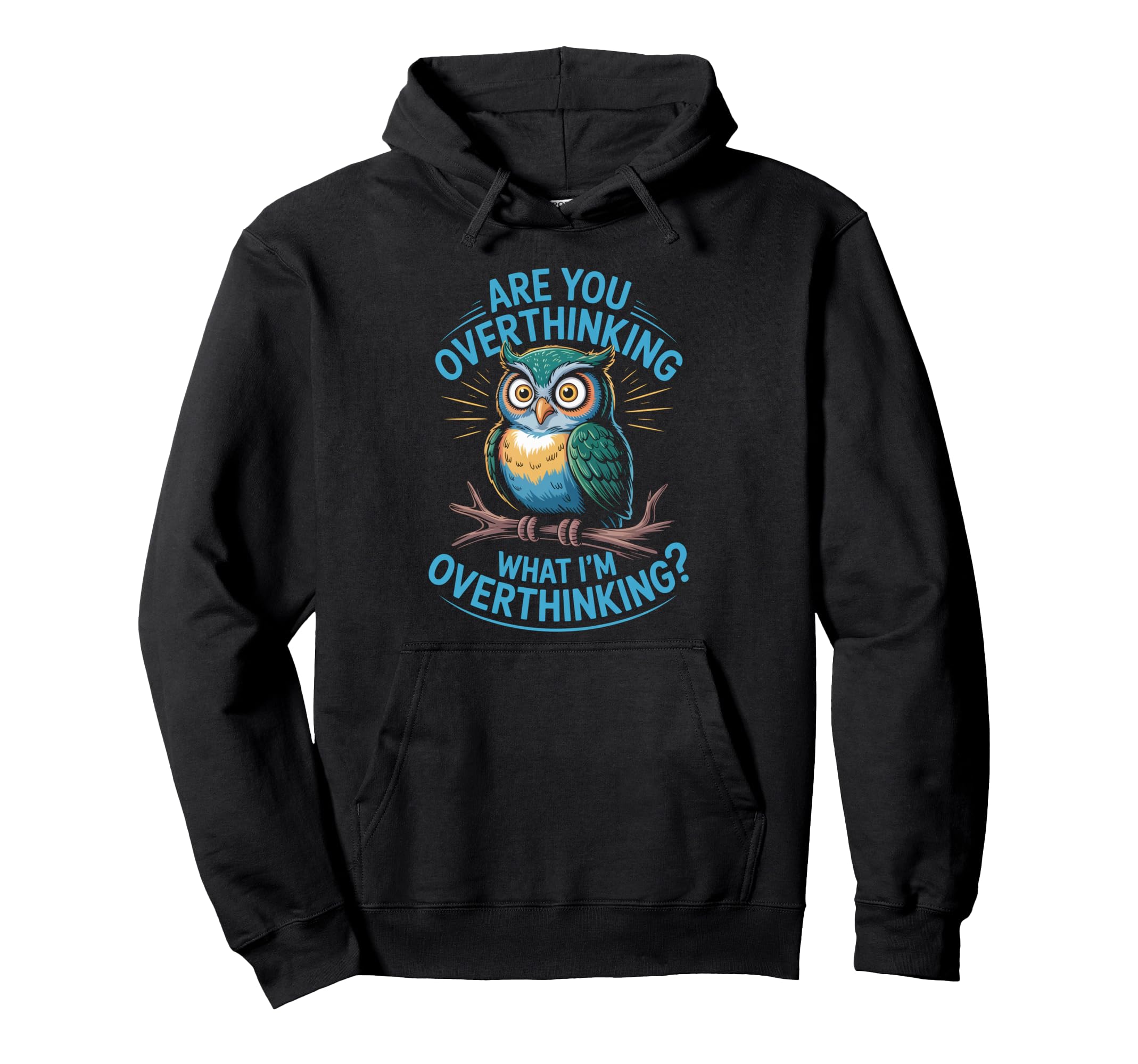 Funny Overthinking Owl Anxiety Hoodie - Casual Everyday Wear Men Women - T-Shirt, Sweatshirt, Hoodie