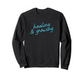 Healing Growing Positive Affirmation Sweatshirt - Minimalist Print Unisex - T-Shirt, Sweatshirt, Hoodie